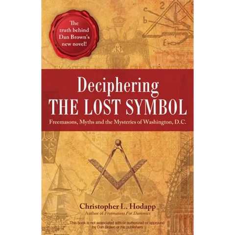 Deciphering the Lost Symbol: Freemasons, Myths and the Mysteries of Washington, D.C.